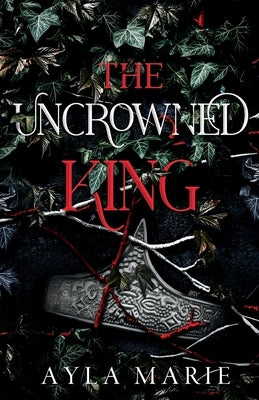 The Uncrowned King by Marie, Ayla