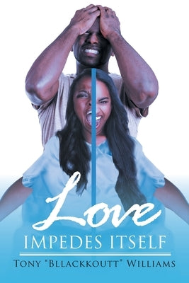 Love Impedes Itself by Bllackkoutt Williams, Tony