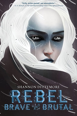 Rebel, Brave and Brutal (Winter, White and Wicked #2) by Dittemore, Shannon