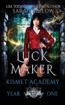 Luck Maker: An Asian-American Paranormal Academy Novel by Biglow, Sarah