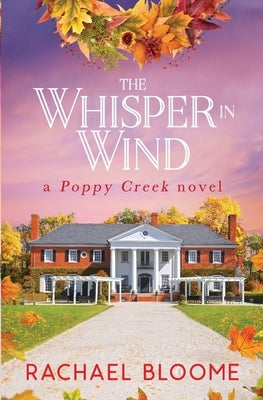 The Whisper in Wind: A Poppy Creek Novel by Bloome, Rachael