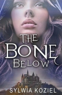 The Bone Below by Koziel, Sylwia