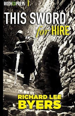 This Sword For Hire by Byers, Richard Lee