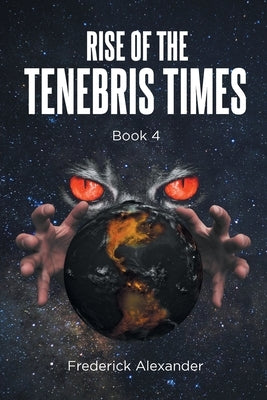 Rise Of The Tenebris Times by Alexander, Frederick