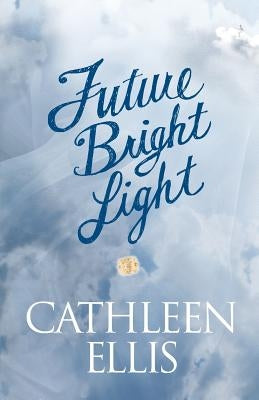 Future Bright Light by Ellis, Cathleen