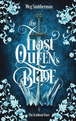 The Frost Queen's Blade by Smitherman, Meg