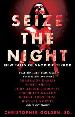 Seize the Night: New Tales of Vampiric Terror by Golden, Christopher