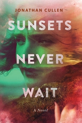 Sunsets Never Wait by Cullen, Jonathan