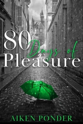 80 Days of Pleasure (Days of Pleasure Series Book 8) by Ponder, Aiken