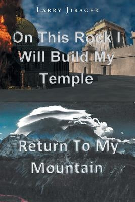 On This Rock I Will Build My Temple: Return to My Mountain by Jiracek, Larry