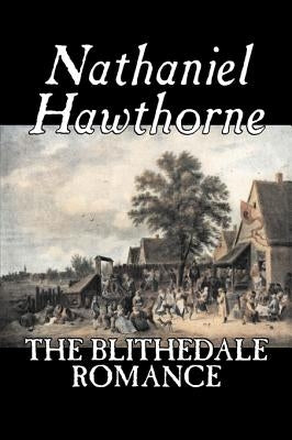 The Blithedale Romance by Nathaniel Hawthorne, Fiction, Classics, Fairy Tales, Folk Tales, Legends & Mythology by Hawthorne, Nathaniel