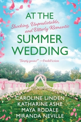 At the Summer Wedding: Shocking, Unpredictable, and Utterly Romantic by Linden, Caroline