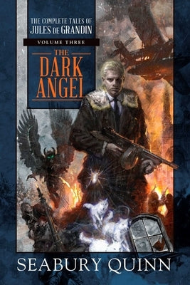 The Dark Angel: The Complete Tales of Jules de Grandin, Volume Three by Quinn, Seabury