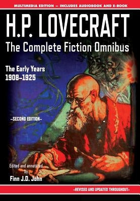 H.P. Lovecraft - The Complete Fiction Omnibus Collection - Second Edition: The Early Years: 1908-1925 by Lovecraft, H. P.