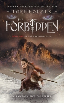 The Forbidden: Book 1 of The Ancestors Saga, A Fantasy Fiction Series by Holmes, Lori