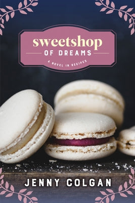 Sweetshop of Dreams: A Novel in Recipes by Colgan, Jenny