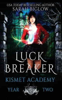 Luck Breaker: A Multicultural Paranormal Academy Novel by Biglow, Sarah