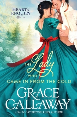 The Lady Who Came in from the Cold: A Steamy Second Chance Holiday Regency Romance by Callaway, Grace