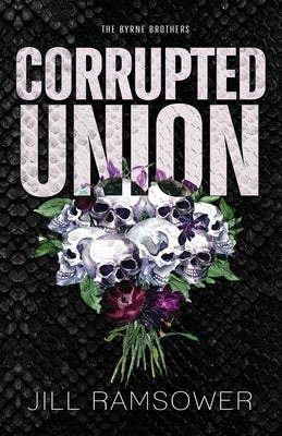 Corrupted Union: A Forced Marriage Mafia Romance by Ramsower, Jill