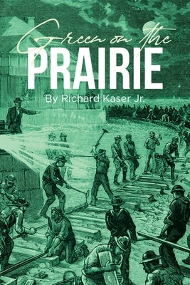 Green on the Prairie by Kaser, Richard, Jr.