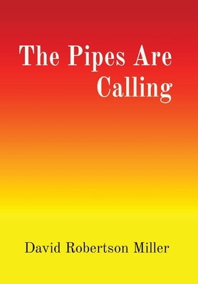 The Pipes Are Calling by Miller, David R.