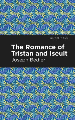 The Romance of Tristan and Iseult by Bedier, Joseph