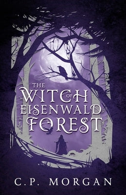 The Witch of Eisenwald Forest by Morgan, C. P.