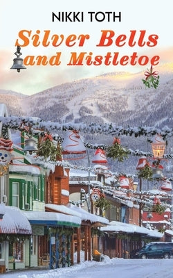 Silver Bells and Mistletoe by Toth, Nikki