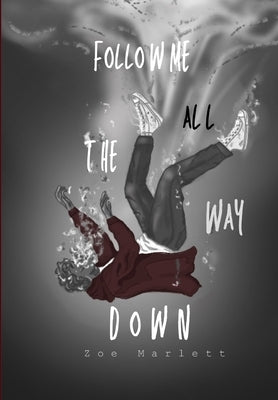 Follow Me All the Way Down by Marlett, Zoe