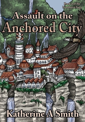 Assault on the Anchored City by Smith, Katherine A.