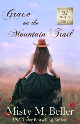 Grace on the Mountain Trail by Beller, Misty M.