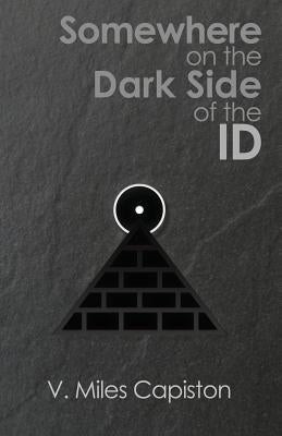 Somewhere on the Dark Side of the ID by Capiston, V. Miles