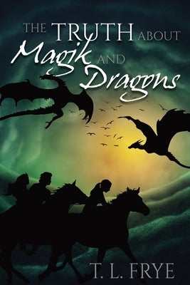 The Truth About Magik and Dragons by Frye, T. L.