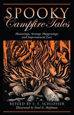 Spooky Campfire Tales: Hauntings, Strange Happenings, and Supernatural Lore by Schlosser, S. E.