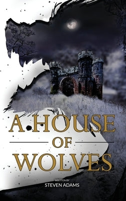 A House of Wolves by Adams, Steven