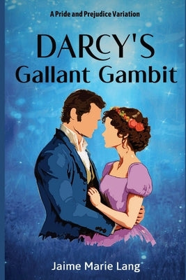 Darcy's Gallant Gambit: A Pride and Prejudice Variation by Lang, Jaime Marie