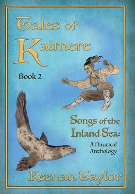 Tales of Kaimere: Anthology 2 Songs of the Inland Sea by Taylor, Keenan