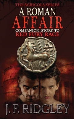 A Roman Affair: Short Story to Red Fury Rage by Ridgley, Jf