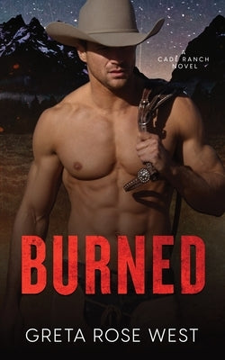 Burned: A Cade Ranch Novel by West, Greta Rose