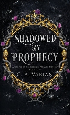 Shadowed by Prophecy by Varian, C. A.