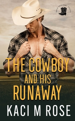 The Cowboy and His Runaway by Rose, Kaci M.