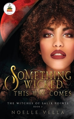 The Witches of Salix Pointe 2: Something Wicked This Way Comes by Vella, Noelle