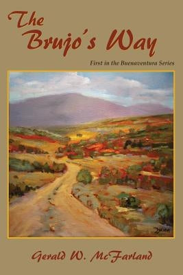 The Brujo's Way: First in the Buenaventura Series by McFarland, Gerald W.