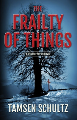 The Frailty of Things: Windsor Series, Book 4 by Schultz, Tamsen