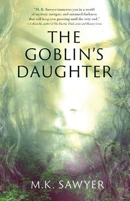 The Goblin's Daughter by Sawyer, M. K.