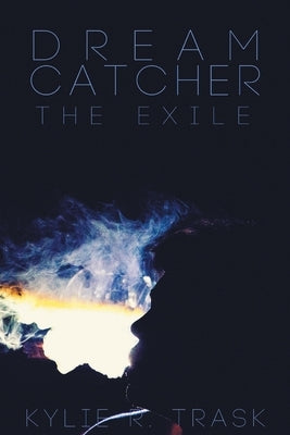 Dream Catcher: The Exile by Trask, Kylie R.