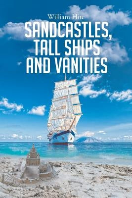 Sandcastles, Tall Ships and Vanities by Hite, William