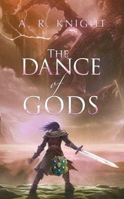 The Dance of Gods by Knight, A. R.