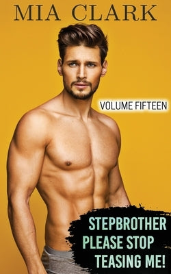 Stepbrother, Please Stop Teasing Me! (Volume Fifteen) by Clark, Mia