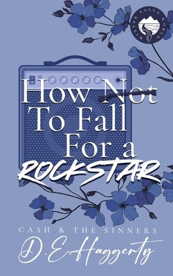 How to Fall For a Rockstar: a single mom, grumpy sunshine, small town, rockstar romantic comedy by Haggerty, D. E.